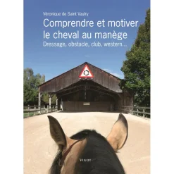EDITION VIGOT LIVRE COMPRENDRE ET MOTIVER LE CHEVAL AU MANEGE